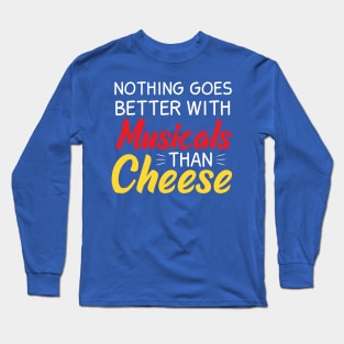 Nothing goes better with Musicals than Cheese Long Sleeve T-Shirt